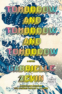 Tomorrow, and Tomorrow, and Tomorrow: A novel (Random House Large Print)